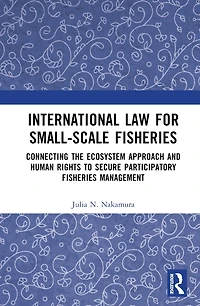 International Law for Small-Scale Fisheries: Connecting the Ecosystem Approach and Human Rights to Secure Participatory Fisheries Management