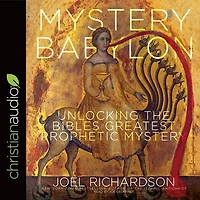 Mystery Babylon: Unlocking The Bible's Greatest Prophetic Mystery