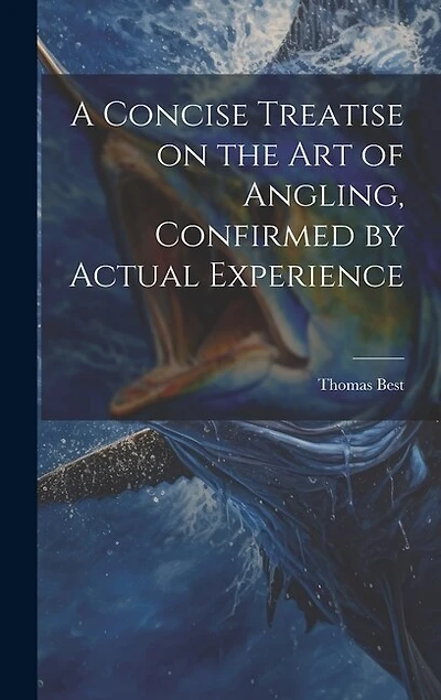 A Concise Treatise on the Art of Angling
