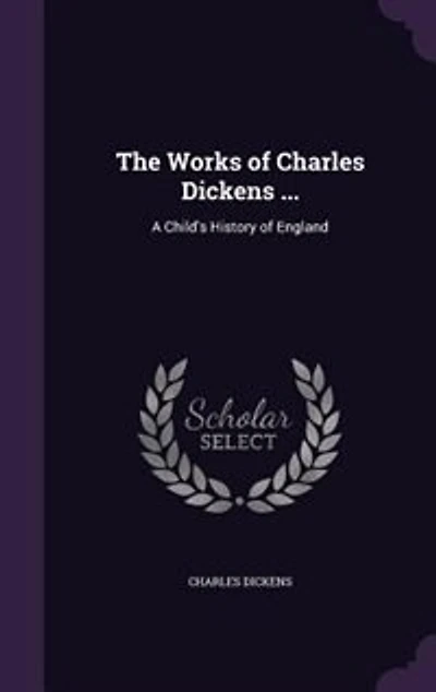 The Works Of Charles Dickens ...: A Child's History England