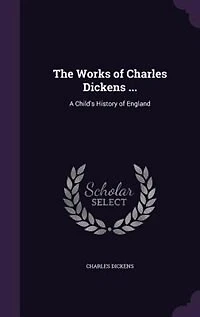 The Works Of Charles Dickens ...: A Child's History England