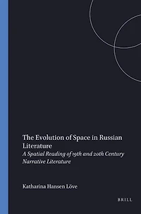 The Evolution of Space in Russian Literature: A Spatial Reading of 19th and 20th Century Narrative Literature