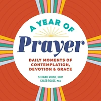 A Year of Prayer: Daily Moments Contemplation, Devotion & Grace