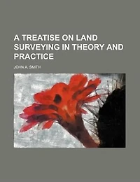 A treatise on land surveying theory and practice