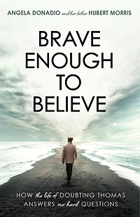 Brave Enough to Believe: How the Life of Doubting Thomas Answers Our Hard Questions