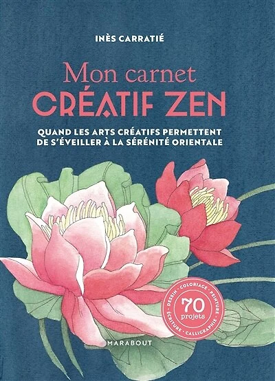 Mon carnet créatif zen: quand les arts créatifs permettent de s'éveiller à la sérénité orientale