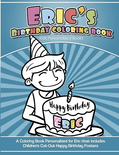 Eric's Birthday Coloring Book Kids Personalized Books: A Coloring Book Personalized for Eric that includes Children's Cut Out Happy Birthday Posters