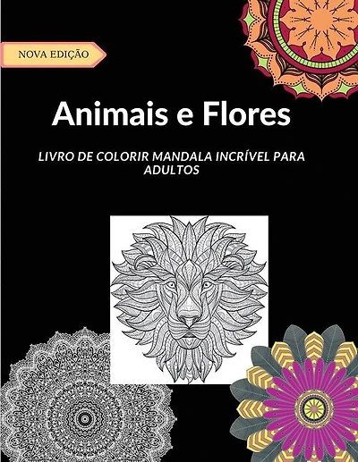 Animais E Flores: Ótimo Livro Para Colorir Com Mais De 50 Desenhos De Estilo Mandala Com Desenhos De Animais E Flores