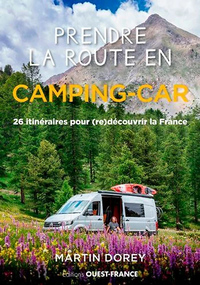 Prendre la route en camping-car: 26 itinéraires pour (re)découvrir la France