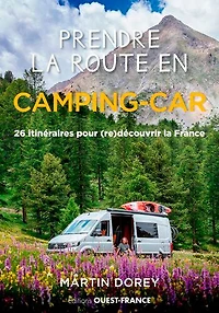 Prendre la route en camping-car: 26 itinéraires pour (re)découvrir la France