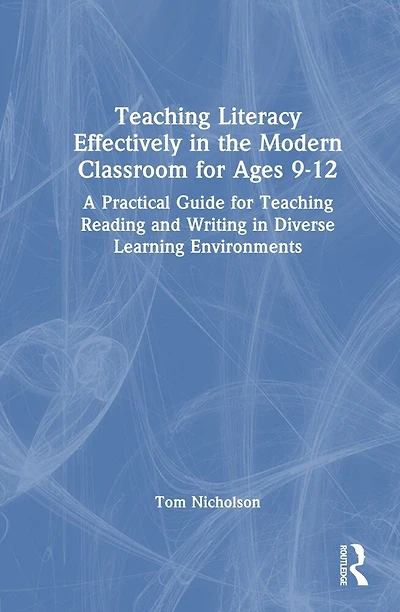 Teaching Literacy Effectively the Modern Classroom for Ages 9-12: A Practical Guide Reading and Writing Diverse Learning Environments