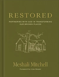 Restored: Partnering with God Transforming Our Broken Places