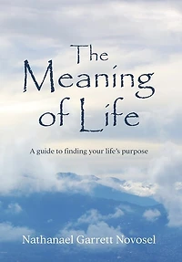 The Meaning of Life: A guide to finding your life's purpose
