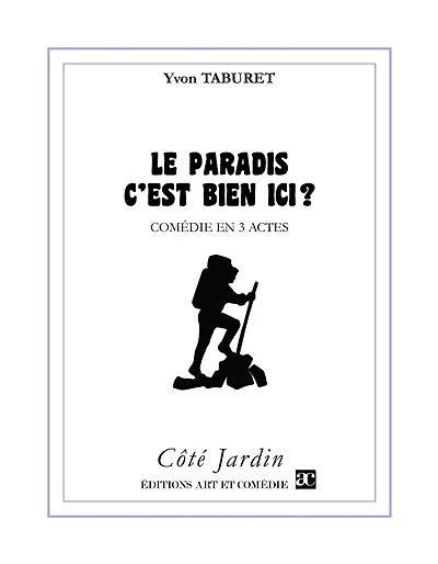 Le paradis c'est bien ici ?: Comédie en 3 actes