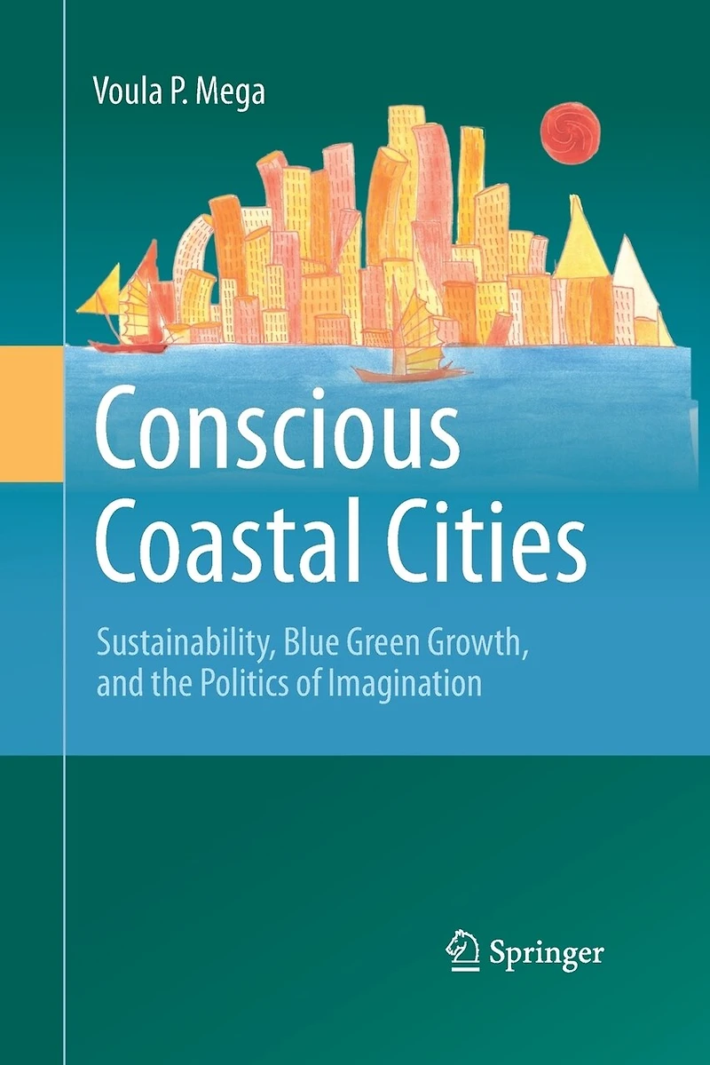 Conscious Coastal Cities: Sustainability, Blue Green Growth, And The Politics Of Imagination
