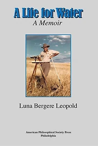 A Life for Water: Memoir, Transactions, American Philosophical Society (Vol. 108, Part 4)