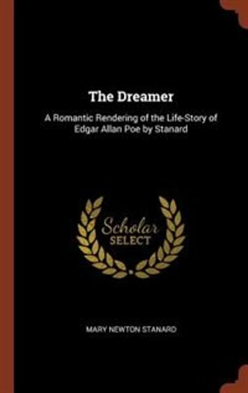The Dreamer: A Romantic Rendering of the Life-Story of Edgar Allan Poe by Stanard