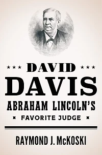 David Davis, Abraham Lincoln's Favorite Judge