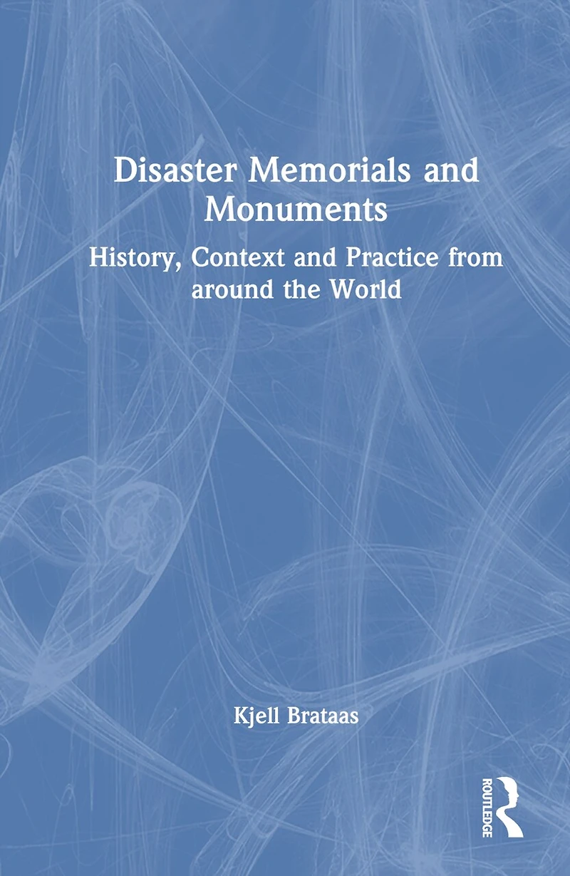 Disaster Memorials and Monuments: History, Context Practice from around the World