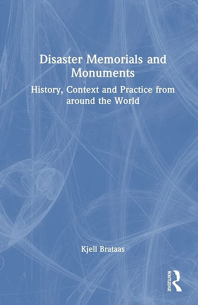 Disaster Memorials and Monuments: History, Context Practice from around the World