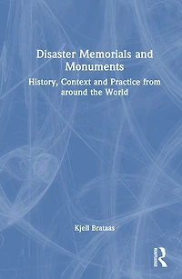 Disaster Memorials and Monuments: History, Context Practice from around the World