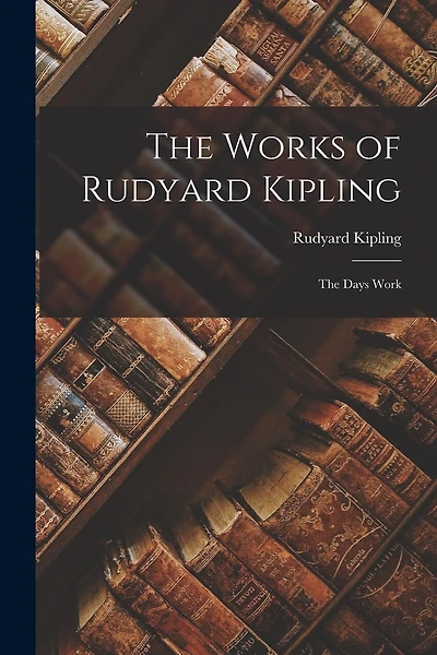 The Works of Rudyard Kipling: The Days Work