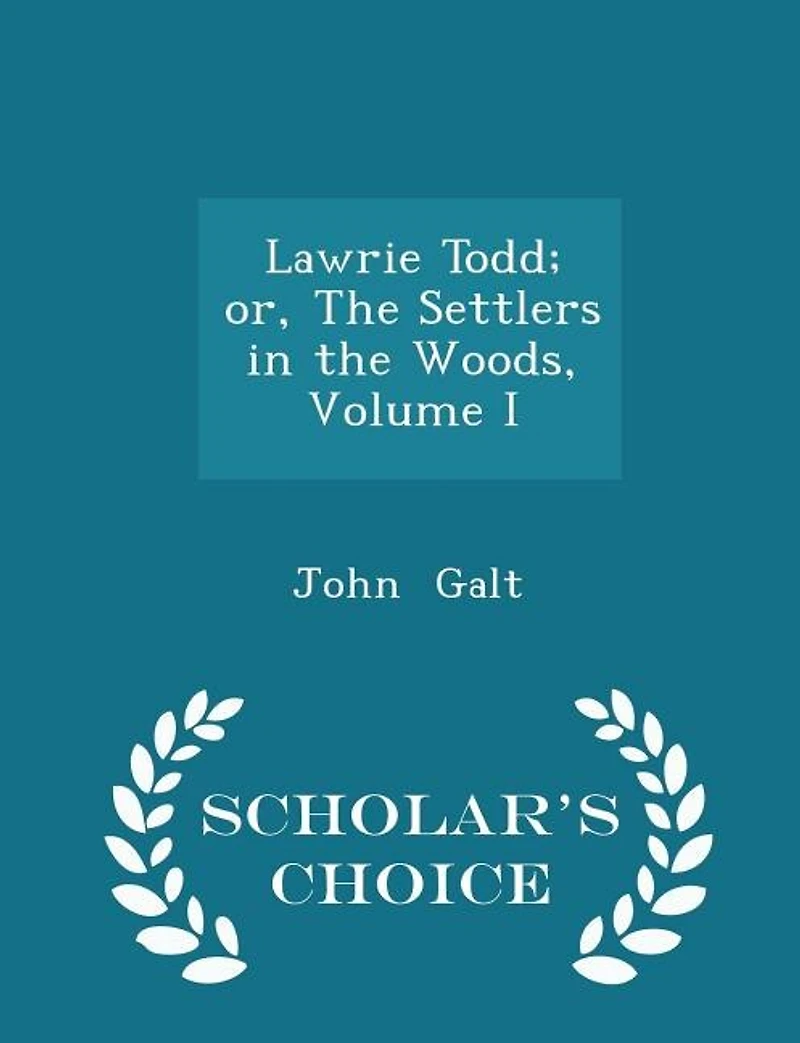 Lawrie Todd; or, The Settlers in the Woods, Volume I - Scholar's Choice Edition