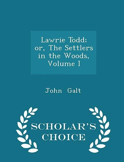 Lawrie Todd; or, The Settlers in the Woods, Volume I - Scholar's Choice Edition