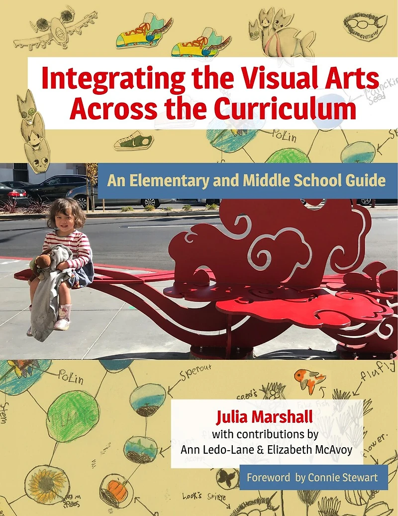 Integrating the Visual Arts Across Curriculum: An Elementary and Middle School Guide