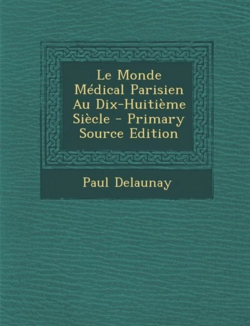 Le Monde Médical Parisien Au Dix-Huitième Siècle