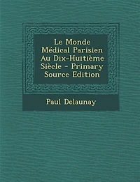 Le Monde Médical Parisien Au Dix-Huitième Siècle