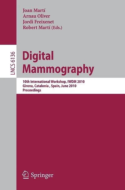 Digital Mammography: 10th International Workshop, Iwdm 2010, Girona, Catalonia, Spain, June 16-18, 2010. Proceedings