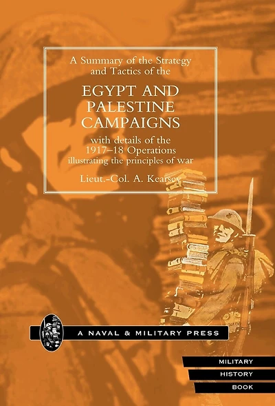 Strategy And Tactics Of The Egypt Palestine Campaign With Details 1917-18 Operations Illustrating Principles War