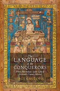 the Language of Conquerors: When Amerindians Spoke Latin Sixteenth-Century Mexico
