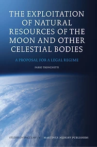 The Exploitation of Natural Resources of the Moon and Other Celestial Bodies: A Proposal for a Legal Regime