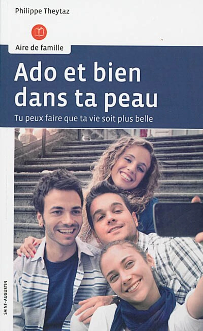 Ado et bien dans ta peau: par la pensée, les émotions et les comportements, tu peux faire que ta vie soit plus belle