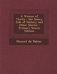 A Woman of Thirty ; the Seamy Side of History and Other Stories - Primary Source Edition