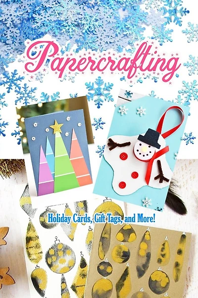Papercrafting: Holiday Cards, Gift Tags, and More!: Christmas Gift Ideas