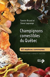 Champignons comestibles du Québec: 60 espèces communes