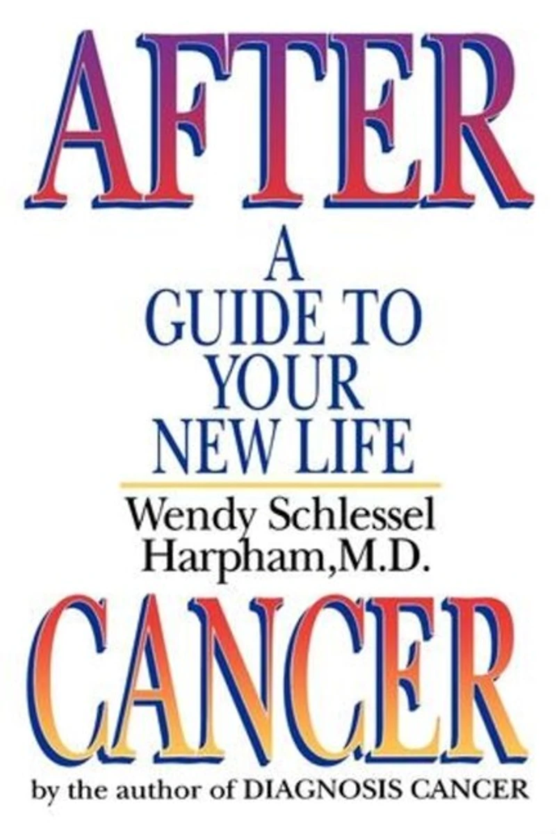 After Cancer: A Guide to Your New Life