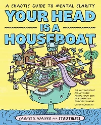 Your Head is A Houseboat: Chaotic Guide to Mental Clarity