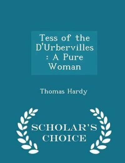 Tess of the D'Urbervilles: A Pure Woman - Scholar's Choice Edition