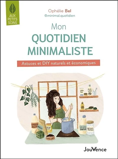Mon quotidien minimaliste: astuces et DIY naturels économiques