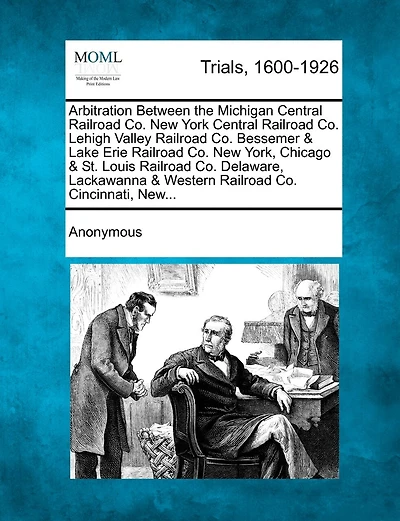 Arbitration Between The Michigan Central Railroad Co. New York Central Railroad Co. Lehigh Valley Railroad Co. Bessemer & Lake Erie Railroad Co. New York, Chicago & St. Louis Railroad Co. Delaware, Lackawanna & Western Railroad Co. Cincinnati, New...