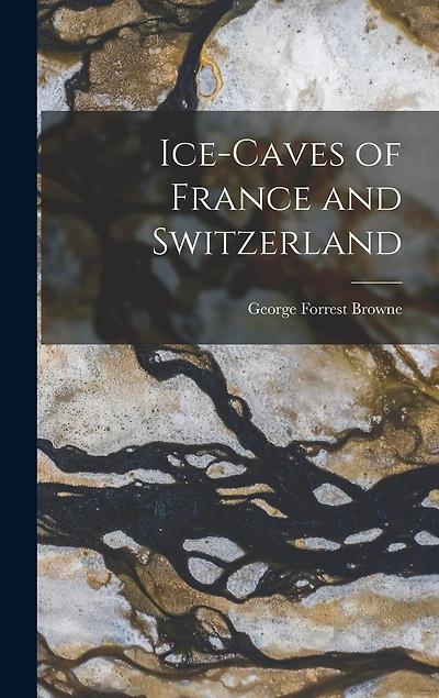 Ice-Caves of France and Switzerland