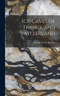 Ice-Caves of France and Switzerland