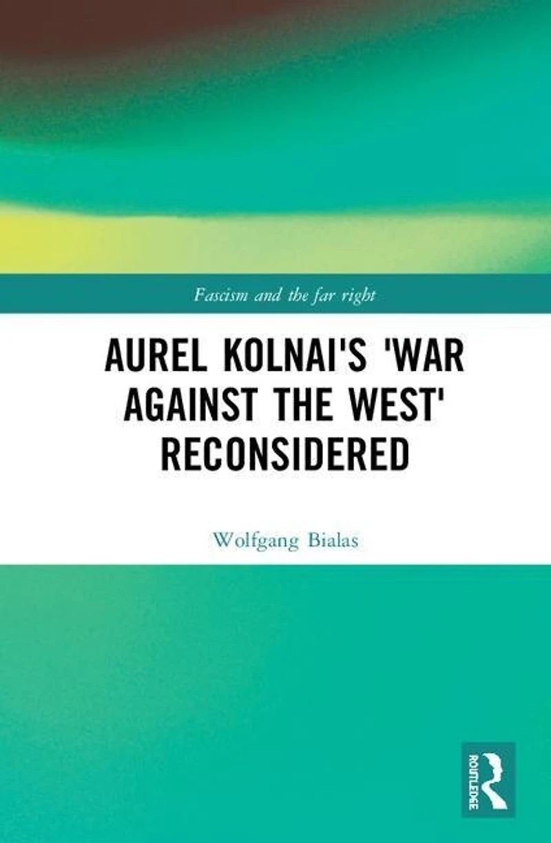Aurel Kolnai's the War AGAINST West Reconsidered