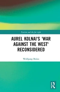 Aurel Kolnai's the War AGAINST West Reconsidered