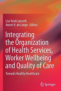 Integrating the Organization of Health Services, Worker Wellbeing and Quality of Care: Towards Healthy Healthcare