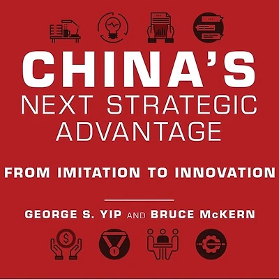 China's Next Strategic Advantage Lib/E: From Imitation to Innovation